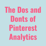 The Dos and Don'ts of Pinterest Analytics