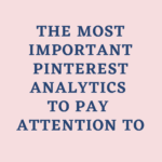 The Most Important Pinterest Analytics to Pay Attention to