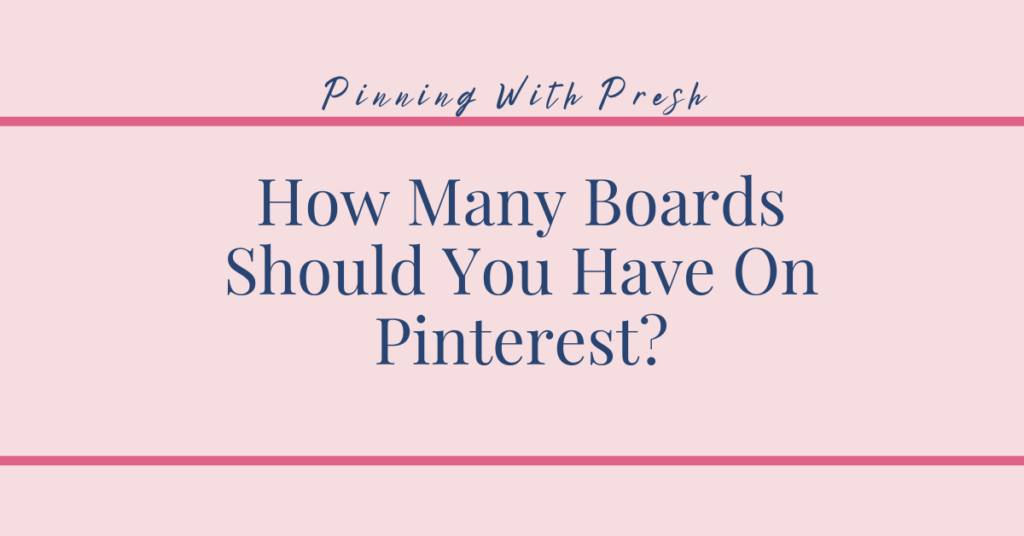 How many boards should you have on Pinterest