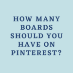 How Many Boards Should you have on Pinterest?