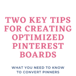 Two Key Tips for Creating Optimized Pinterest Boards