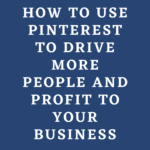 Use Pinterest to drive more people and profit your business