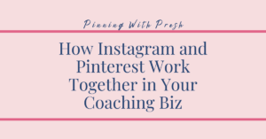 How Instagram and Pinterest Work Together in Your Coaching Biz