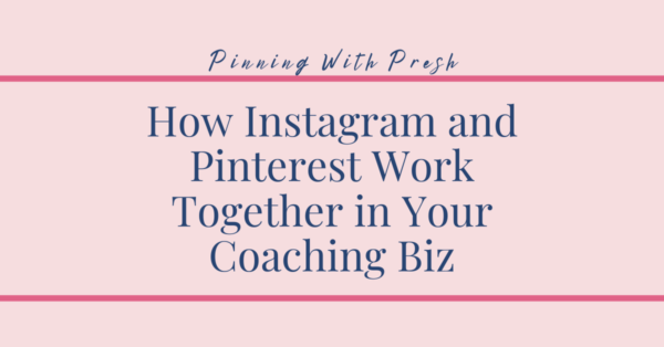 How Instagram and Pinterest Work Together in Your Coaching Biz – The ...