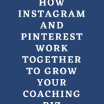 How Instagram and Pinterest Work Together in Your Coaching Biz