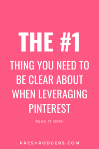 The #1 Thing To Be Clear About When Leveraging Pinterest