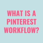 What is a Pinterest Workflow and Why You Need One