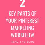Two Key Parts of Your Pinterest Marketing Workflow