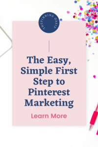 The easy, simple first step to Pinterest marketing 