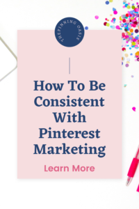 How to Be Consistent with Pinterest Marketing