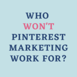 Who Won't Pinterest Marketing Work For?