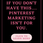 If You Don't Have This.... Pinterest Marketing Isn't for You.