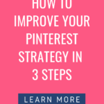 How to Improve Your Pinterest Strategy in 3 Steps