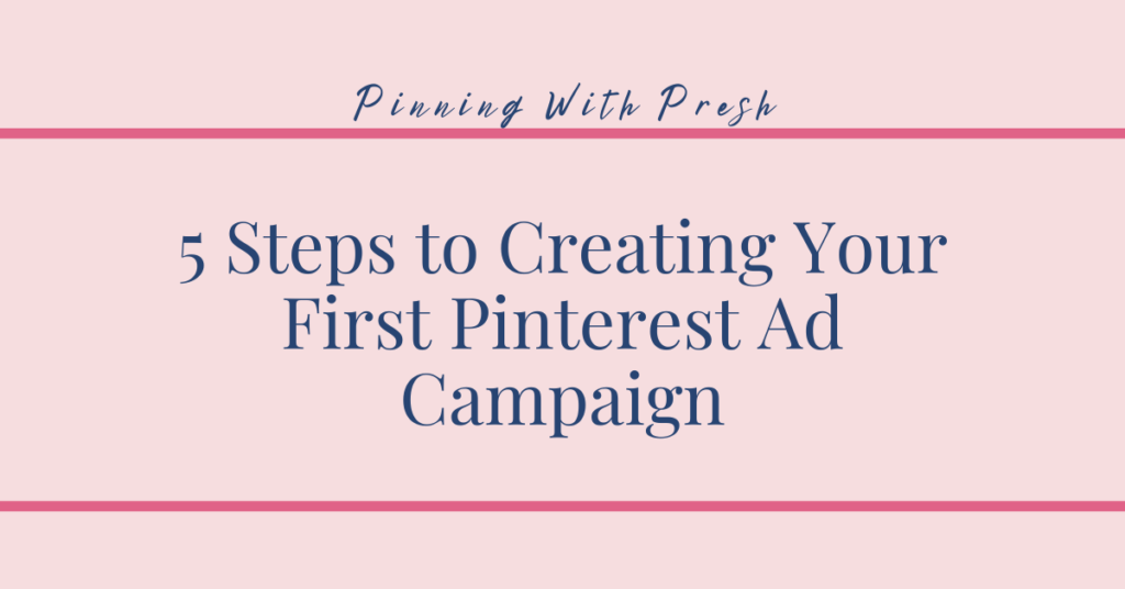5 Steps to Creating Your First Pinterest Ad Campaign The Pinning Oasis