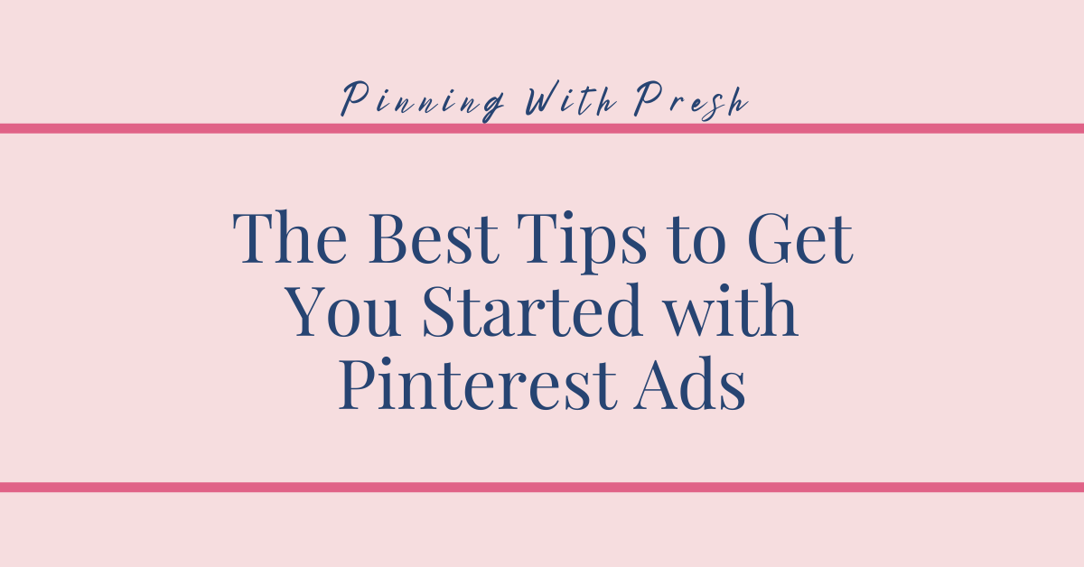 The Best Tips to Get You Started with Pinterest Ads – The Pinning Oasis