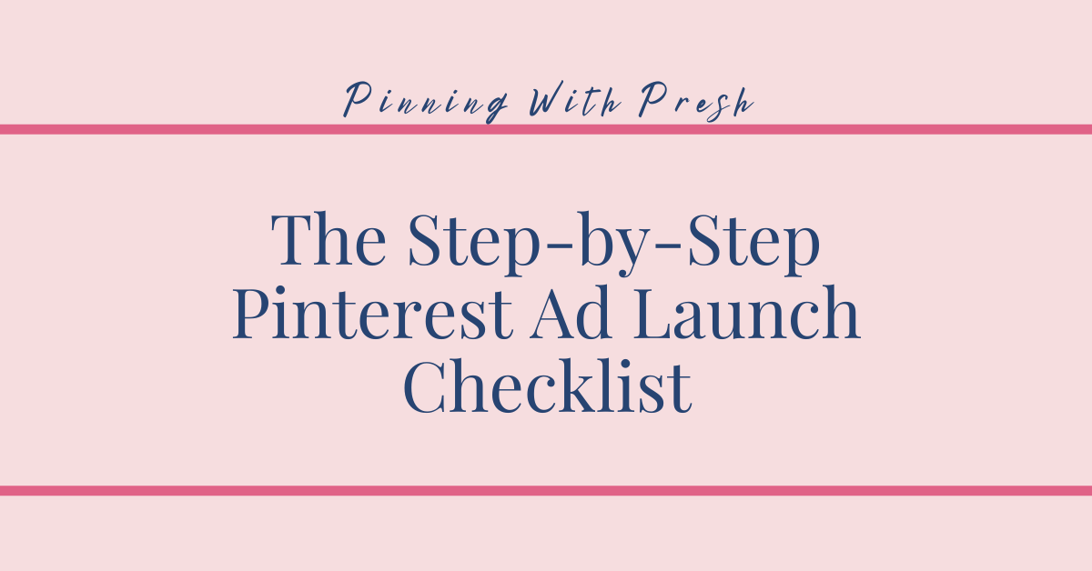 Pinterest Ad Campaign: A Step by Step Launch Checklist The Pinning Oasis
