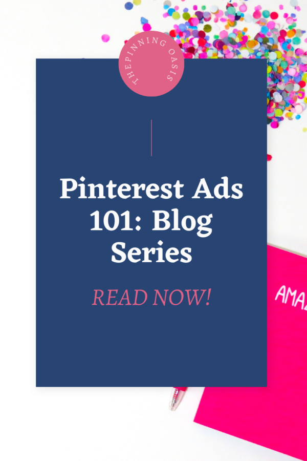 Pinterest Ads 101: Blog Series – The Pinning Oasis